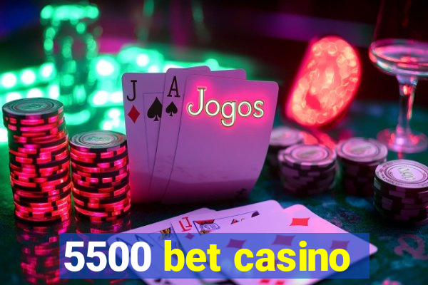 5500 bet casino